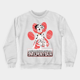 Life's Better With A Dalmatian! Especially for Dalmation Dog Lovers! Crewneck Sweatshirt